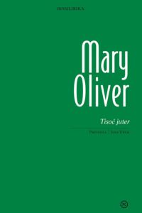 Mary Oliver: Tisoč juter. Ljubljana: Mladinska knjiga, 2026. Prevedla in spremno besedo napisala Jana Unuk.